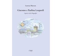 Libri Loretta Marcon - Giacomo E Paolina Leopardi. Aspetti Critici Biografici
