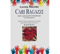 Libri Loretta Martello - Cari Ragazzi, Non Lasciatevi Strappare La Volonta. Lett