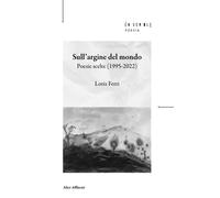 Libri Loris Ferri - Sull'argine Del Mondo. Poesie Scelte (1995-2022)