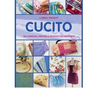Cucito. 300 consigli, metodi e trucchi del mestiere