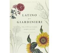 Libri Lorraine Harrison - Latino Per Giardinieri. Oltre 3000 Nomi Di Piante Spie