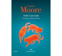 Libri Lorrie Moore - Tutti I Racconti
