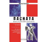 Libri Lorusso Marco - Bachata. Balla, Studia, Evolvi