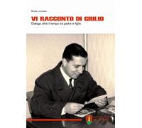 Libri Lorusso Rosa - Vi Racconto Di Giulio. Dialogo Oltre Il Tempo Tra Padre E F
