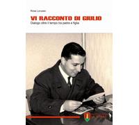 Libri Lorusso Rosa - Vi Racconto Di Giulio. Dialogo Oltre Il Tempo Tra Padre E F