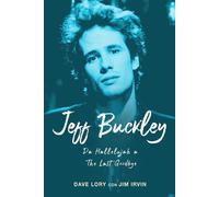 Libri Lory Dave / Irvin Jim - Jeff Buckley. Da Hallelujah A The Last Goodbye
