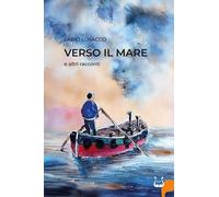 Libri Losacco Fabio - Verso Il Mare E Altri Racconti. Nuova Ediz.