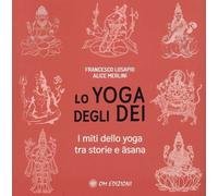 Libri Losapio Francesco / Merlini Alice - Lo Yoga Degli Dei. I Miti Dello Yoga T