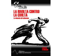 Libri Lothrop Stoddard Theodore - La Rivolta Contro La Civilta. La Minaccia Del
