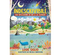 Libri Louie Giglio - Indescrivibile. 100 Riflessioni Su Dio & La Scienza