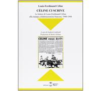 Libri Louis-Ferdinand Céline - Celine Ci Scrive. Le Lettere Di Louse-Ferdinand C