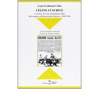 Libri Louis-Ferdinand Céline - Celine Ci Scrive. Le Lettere Di Louse-Ferdinand C