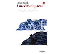 Libri Louise Gluck - Una Vita Di Paese