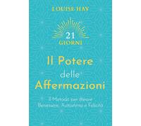 Libri Louise L. Hay - Il Potere Delle Affermazioni. Il Metodo Per Creare Benesse