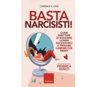 Libri Love Candace V. - Basta Narcisisti Come Smettere Di Scegliere Uomini Egoc