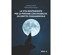 Libri Lovece Alessia / Massimiliano Verga - La Vita Indipendente Per Le Persone