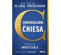 Libri Lubac Henri de / Hans Urs Von Balthasar - Conversazioni Sulla Chiesa. Inte