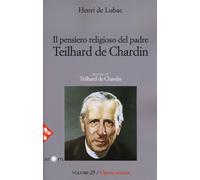 Opera omnia. Nuova ediz.. Vol. 23: pensiero religioso di Teilhard de Chardin. Teilhard de Chardin, Il.