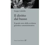 Libri Lubello Sergio - Il Diritto Dal Basso. Il Grado Zero Della Scrittura Giuri