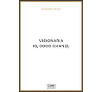Libri Lubrani Elisabetta - Visionaria. Io, Coco Chanel
