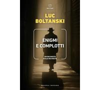 Libri Luc Boltanski - Enigmi E Complotti. Un'inchiesta Sulle Inchieste