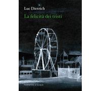 Libri Luc Dietrich - La Felicita Dei Tristi