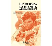Luc Merenda. La mia vita a briglie sciolte