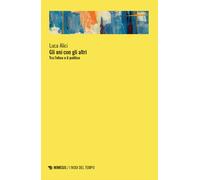 Libri Luca Alici - Gli Uni Con Gli Altri. Tra L'etico E Il Politico