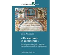 Libri Luca Andreoni - Una Nazione In Commercio. Ebrei Di Ancona, Traffici Adriat