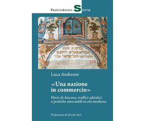 Libri Luca Andreoni - Una Nazione In Commercio. Ebrei Di Ancona, Traffici Adriat