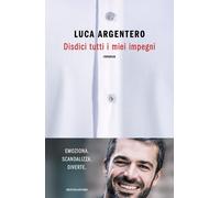 Libri Luca Argentero - Disdici tutti i miei impegni - 2023