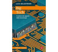 Libri Luca Balestrieri - Big Tech. Il Potere Dei Giganti Della Tecnologia