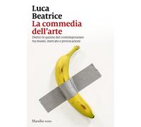 Libri Luca Beatrice - La Commedia Dell'arte. Dietro Le Quinte Del Contemporaneo
