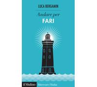 Libri Luca Bergamin - Andare per fari - 2023 (Ritrovare l'Italia)