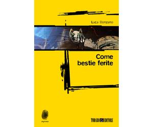 Libri Luca Bonzano - Come bestie ferite - 2014 (Impronte)