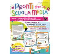 Pronti per la scuola media. Allena i prerequisiti di ingresso e sviluppa i...