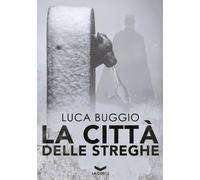 Libri Luca Buggio - La città delle streghe - 2017 (Millennium)