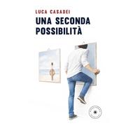 Libri Luca Casadei - Una seconda possibilità - 2026