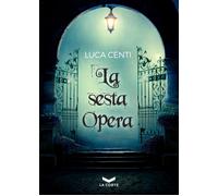 Libri Luca Centi - La Sesta Opera