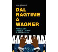 Libri Luca Cerchiari - Dal Ragtime A Wagner. Treemonisha. Opera In Tre Atti Di S