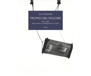 Libri Luca ChiurchiÃ¹ - Tropici Del Dolore. Uno Studio Sulla Narrativa Contempor