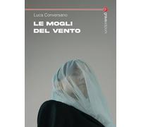 Libri Luca Conversano - Le Mogli Del Vento