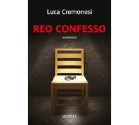 Libri Luca Cremonesi - Reo confesso - 2017 (Romanzi Mursia)