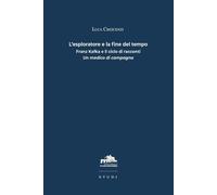 Libri Luca Crescenzi - L' Esploratore E La Fine Del Tempo. Franz Kafka E Il Cicl