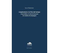 Libri Luca Crescenzi - L' Esploratore E La Fine Del Tempo. Franz Kafka E Il Cicl