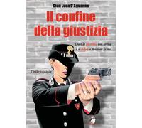 Libri Luca D'aguanno Gian - Il Confine Della Giustizia. Dove La Giustizia Non Ar
