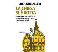 Libri Luca Diotallevi - La Chiesa Si E Rotta. Frammenti E Spiragli In Un Tempo D