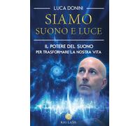LIBRO SIAMO SUONO E LUCE. IL POTERE DEL SUONO - LUCA DONINI