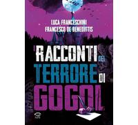 Libri Luca Franceschini - I Racconti Del Terrore Di Gogol'