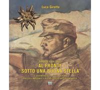 Tirolo 1914-1915. Al fronte «sotto una buona stella». Il distintivo della stella alpina presso l'imperiale e regio esercito austroungarico